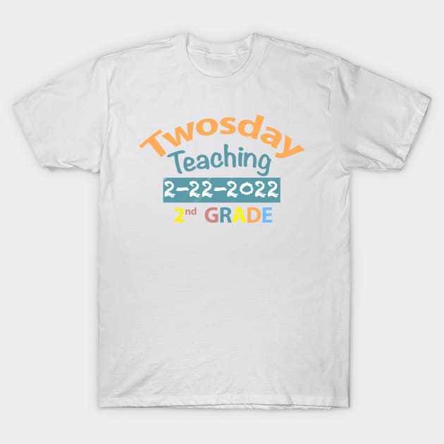 Twosday Teaching 2nd Grade 2-22-2022 T-Shirt by FoolDesign